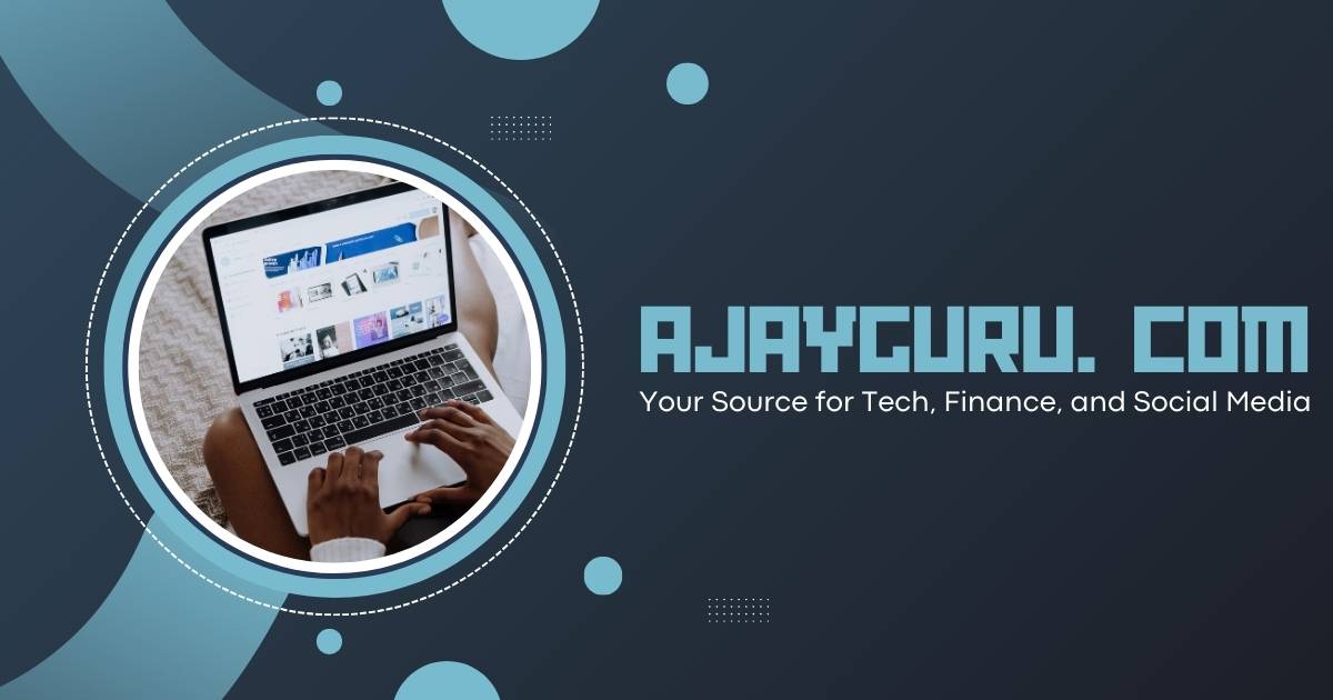 AjayGuru.com: Your Source for Tech, Finance, and Social Media