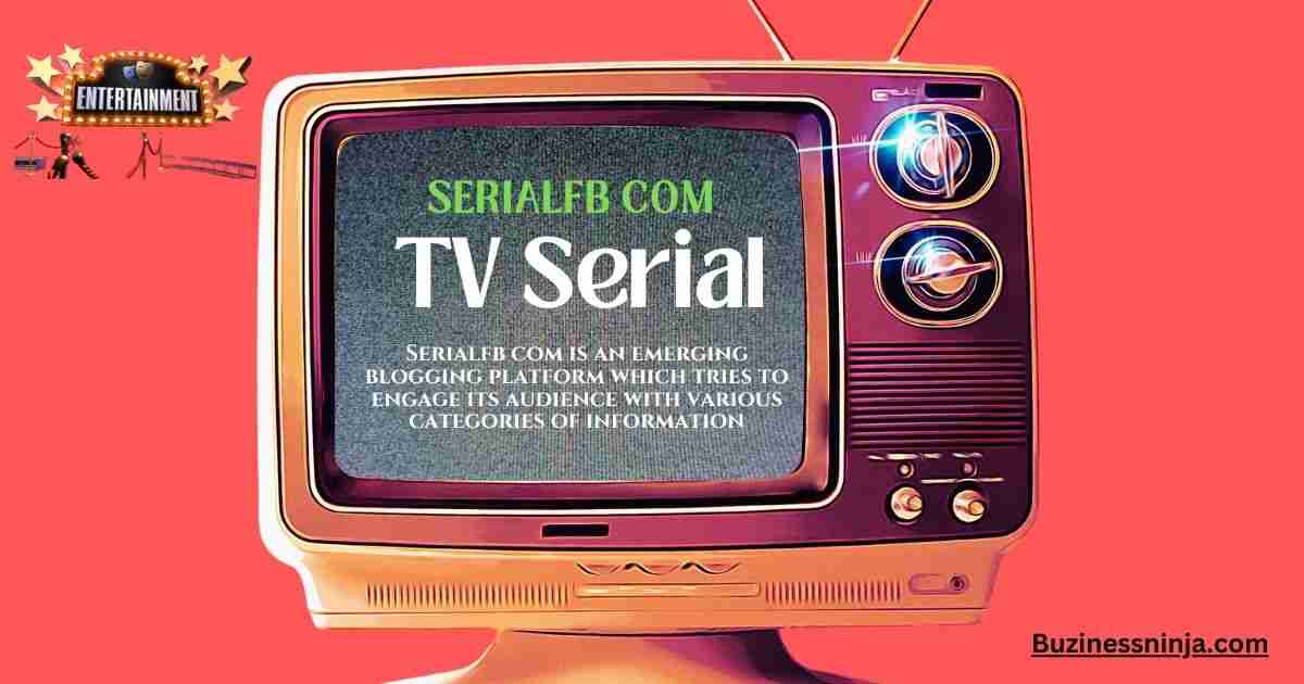 SerialFB Com: Your Favorite Platform For Watching TV Serials and More