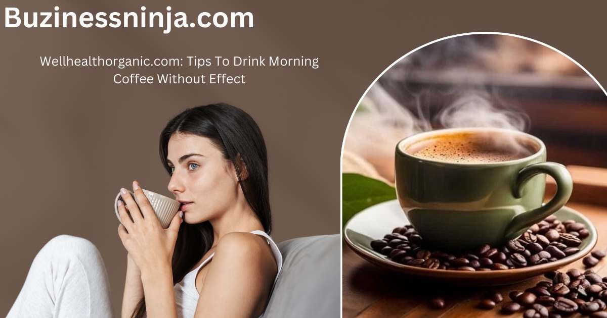 Wellhealthorganic.com: Morning Coffee Tips With No Side Effect