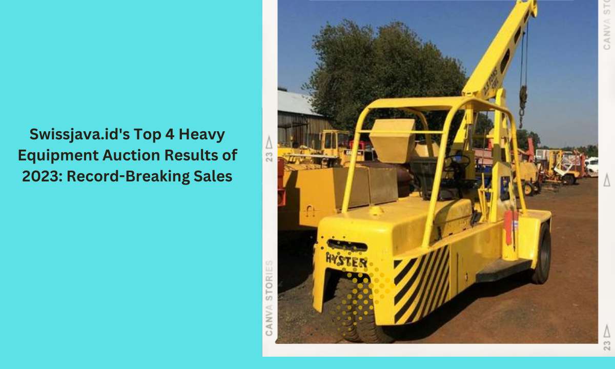 Swissjava.id’s Top 4 Heavy Equipment Auction Results of 2023: Record-Breaking Sales