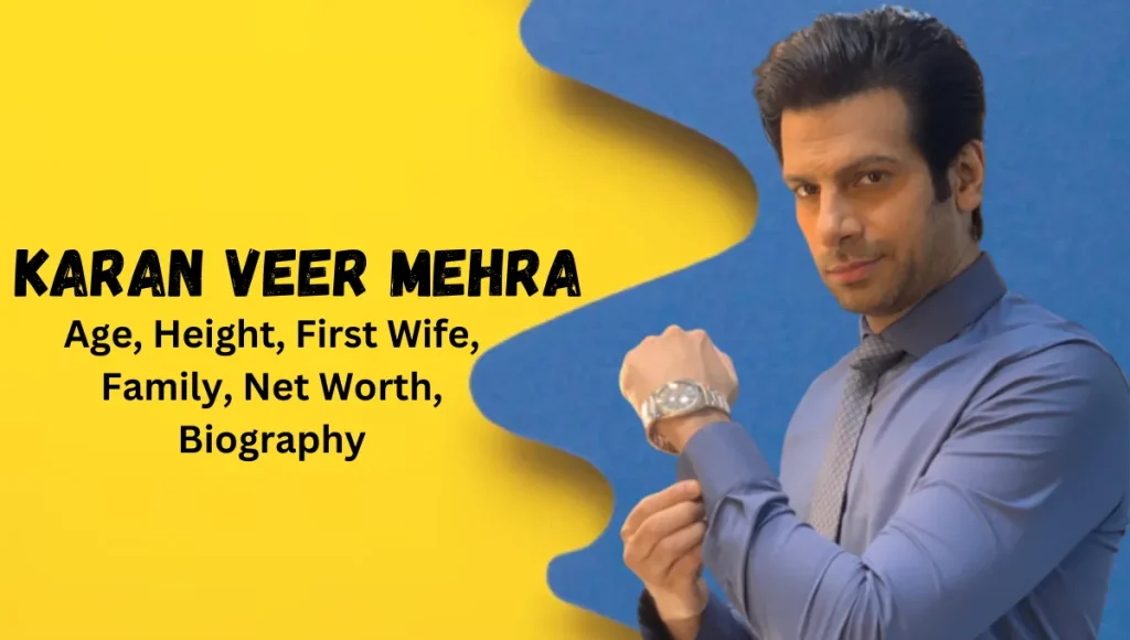 Karan Veer Mehra Age , Biography