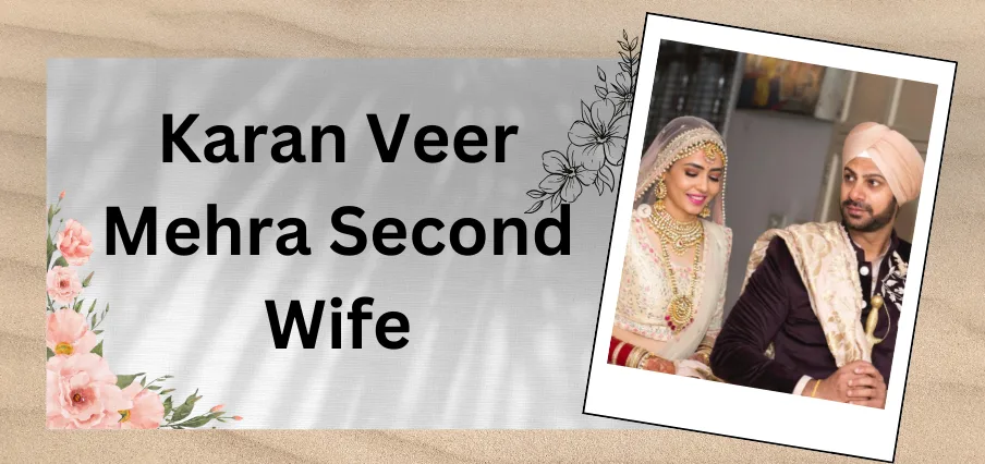 Karan Veer Mehra Second Wife