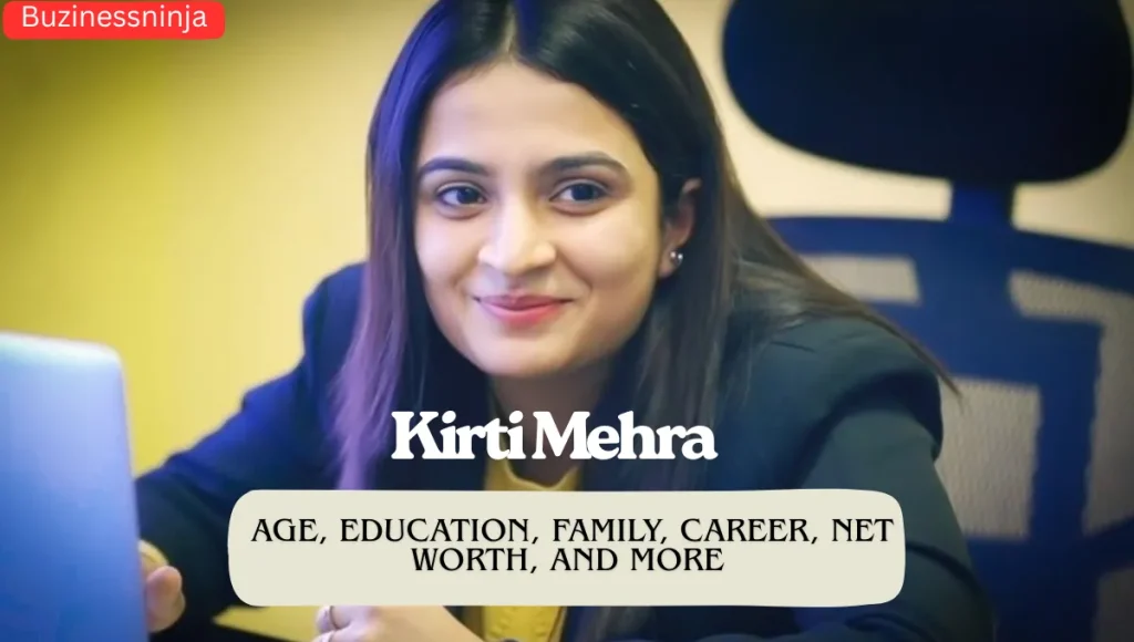 Kirti Mehra Age, Education, Family, Career, Net Worth, and More